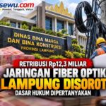 Retribusi Rp12,3 Miliar Jaringan Fiber Optik Lampung Disorot, Dasar Hukum Dipertanyakan